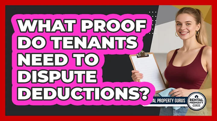 What Proof Do Tenants Need To Dispute Deductions?