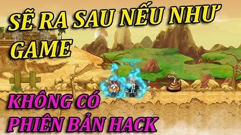 Ngọc Rồng Online - Game Sẽ Ra Sao Nếu Như Không Có Những Phiên Bản Hack
