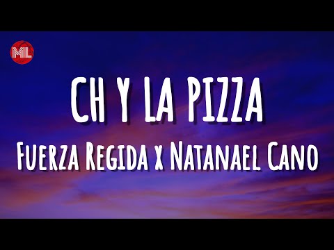 Fuerza Regida x Natanael Cano – CH Y LA PIZZA (Letra / Lyrics)