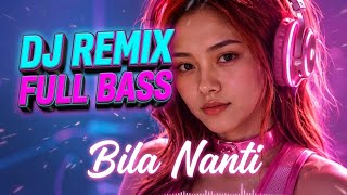 🔥 DJ Remix Full Bass – Bila Nanti | Bass Menggelegar 🔥