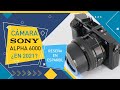 Sony Alpha 6000 ¿Vale la pena en 2021? Reseña en Español