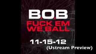 Bob - Alright (Fuck Em We Ball) (Ustream Preview)