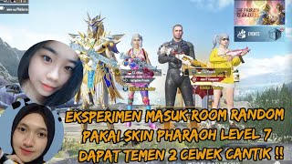 EKSPERIMEN MASUK ROOM RANDOM PAKAI SKIN PHARAOH LEVEL MAX , DAPAT TEMEN 2 CEWEK CANTIK - PUBG MOBILE