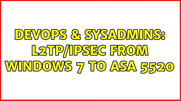 DevOps & SysAdmins: L2TP/IPSec from Windows 7 to ASA 5520