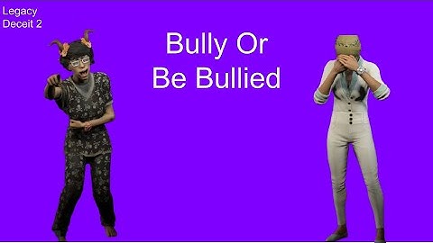 Bully Or Be Bullied | Deceit 2 Legacy