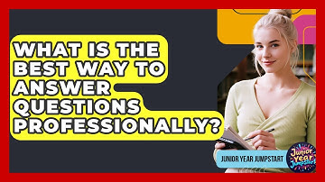 What Is The Best Way To Answer Questions Professionally? - Junior Year Jumpstart