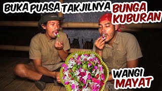 Buka puasa Takjilnya BUNGA KUBURAN !!! Wangi Mayat?!