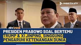 Kejutan Presiden Prabowo Bertemu Trump & Xi Jinping, Singgung Pengaruhi Ketenangan Dunia | NTV TREND