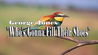 Who's Gonna Fill Their Shoes - George Jones