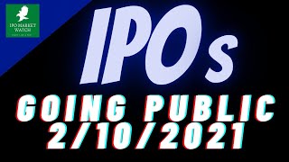 All Initial Public Offerings IPOs Going Public 2\/10\/2021