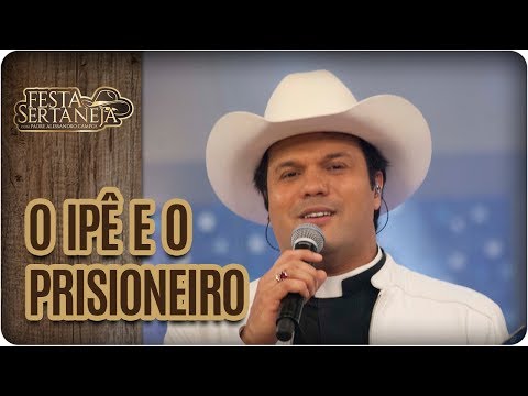 O ipê e o prisioneiro - Festa Sertaneja com Padre Alessandro Campos (27/10/17)