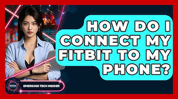How Do I Connect My Fitbit To My Phone? - Emerging Tech Insider