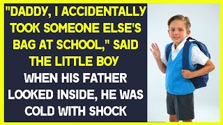 'Dad, I took someone else's bag at school,' said the boy. He was shocked when he looked inside