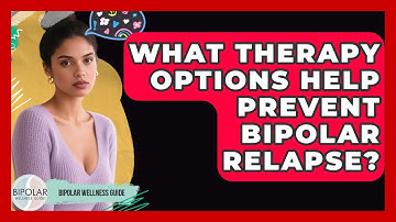 What Therapy Options Help Prevent Bipolar Relapse? | Bipolar Wellness Guide