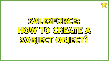 Salesforce: How to create a Sobject object? (2 Solutions!!)