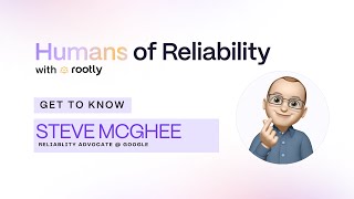 Rootly Humans of Reliability: Steve McGhee