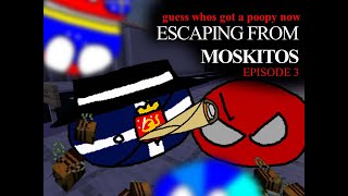 Ep3: Escaping from Moskitos - guess whos got a poopy now (da series)