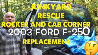 2003 Ford F250 junkyard rescue rockers and cab corner replacement