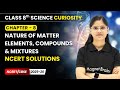 Nature of Matter : Elements, Compounds &amp; Mixtures - NCERT Solutions | Class 8 Science | Ch 8 | CBSE