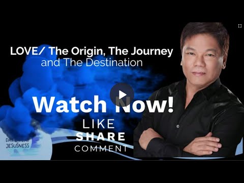 LOVE-The Origin The Journey and The Destination- Pastor Ed Lapiz /Official YouTube Channel @2024 ❤🙏