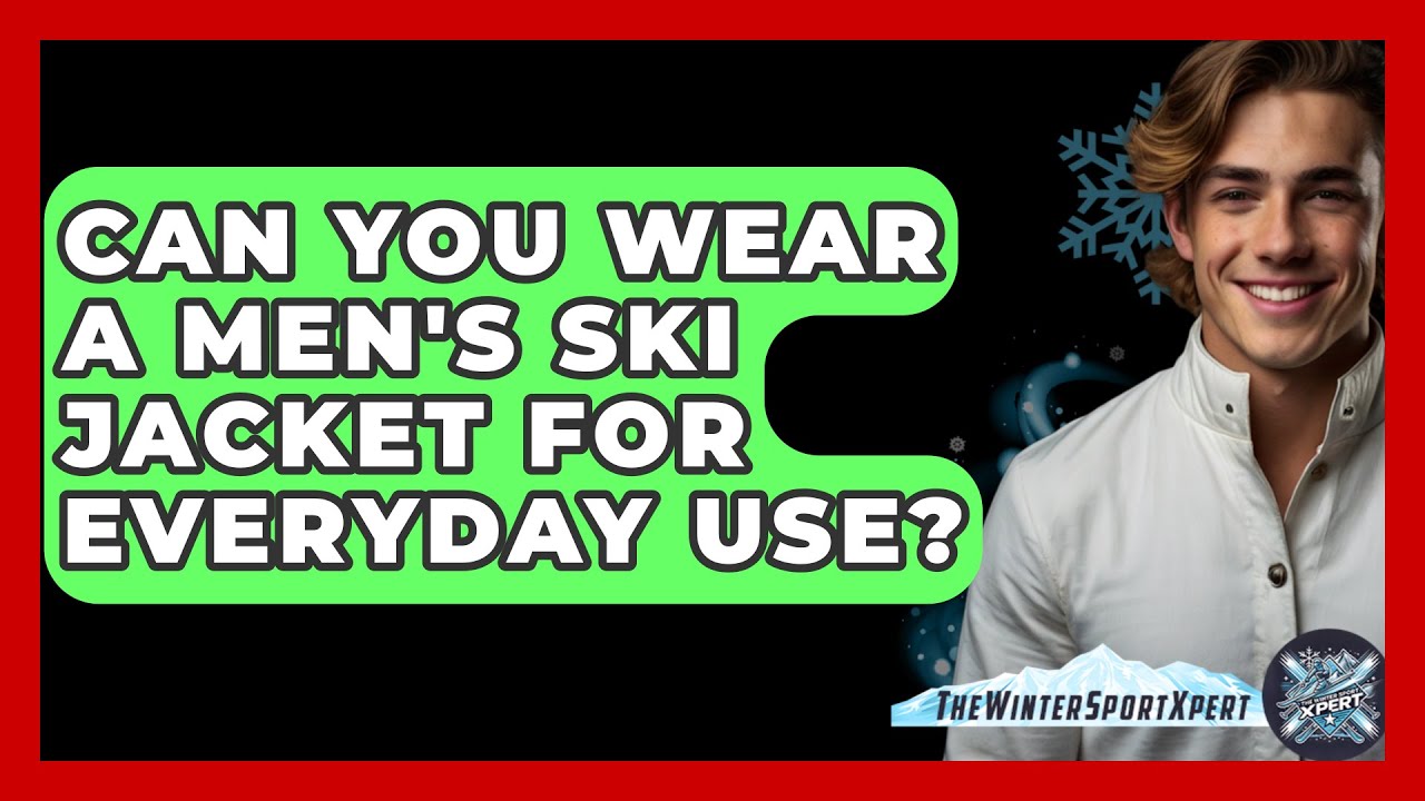 Can You Wear A Men's Ski Jacket For Everyday Use? - The Winter Sport Xpert