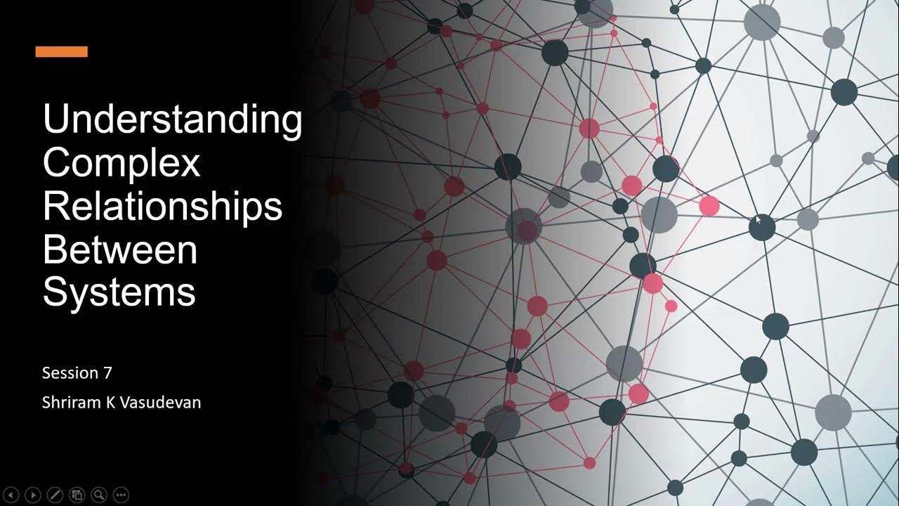 Session 7 - Understanding Complex Relationships Between Systems - YouTube