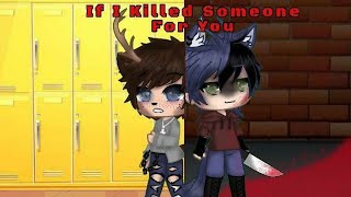 If I Killed Someone For You Gcmv *parts 2 of Knife in my back read description plz*