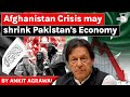 Afghanistan Taliban Crisis may severely affect Pakistan's Economy - Geopolitics Current Affairs UPSC