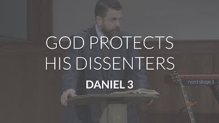 God Protects His Dissenters (Daniel 3)