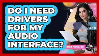 Do I Need Drivers for My Audio Interface?