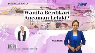 Disebalik Nama : Wanita Berdikari Ancaman Lelaki?