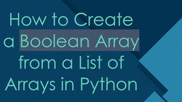 How to Create a Boolean Array from a List of Arrays in Python