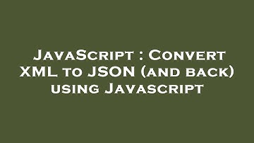 JavaScript : Convert XML to JSON (and back) using Javascript