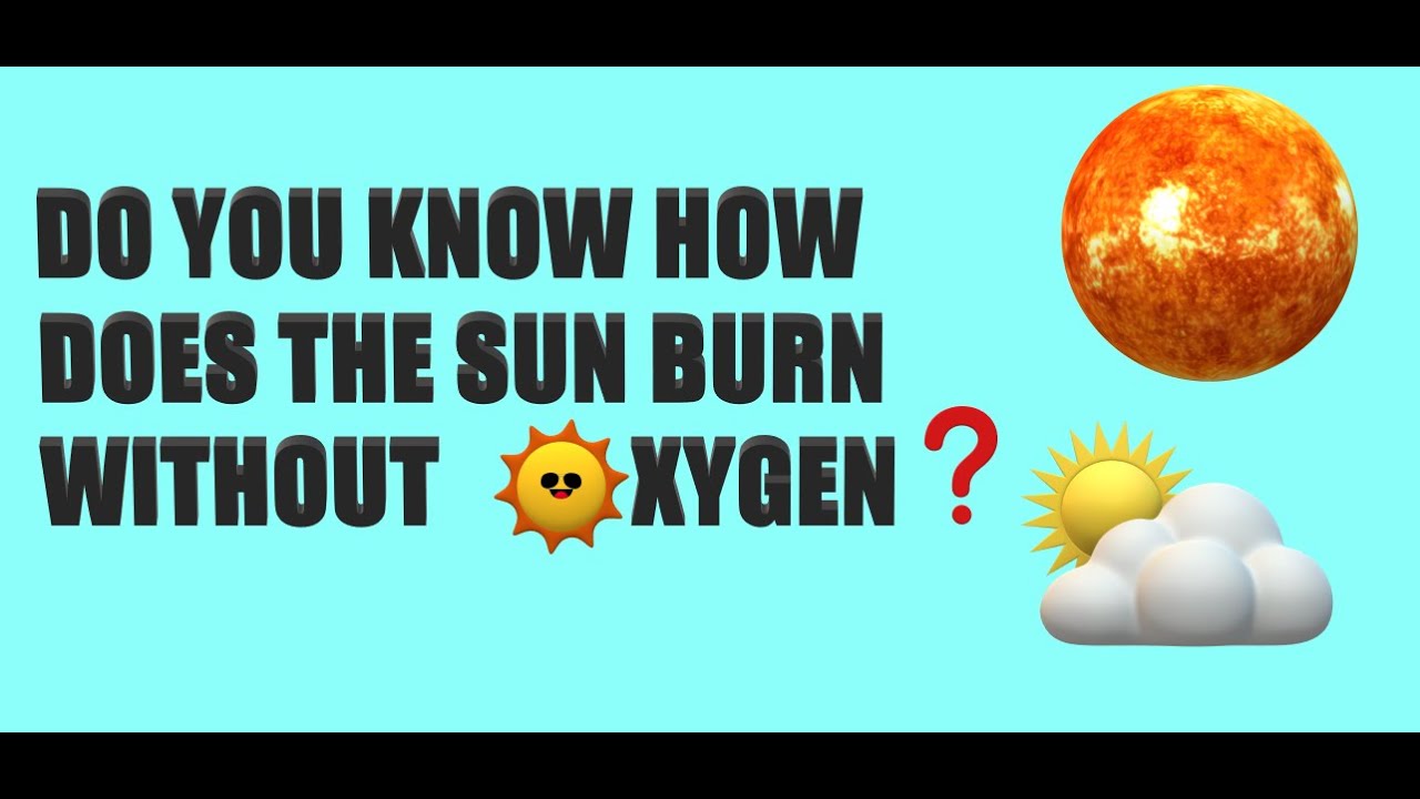 How does the Sun burn without using oxygen and structures of the Sun