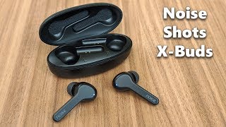 Noise Shots X-Buds True Wireless Earbuds - Unboxing &amp; Review