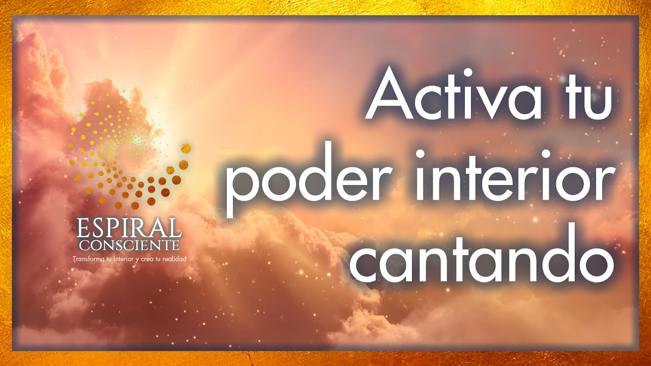Activa tu poder interior cantando - YouTube
