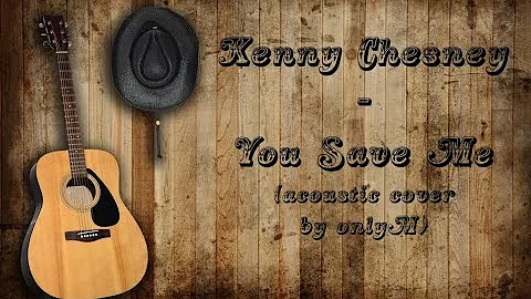 Kenny Chesney  - You Save Me (Acoustic Cover)