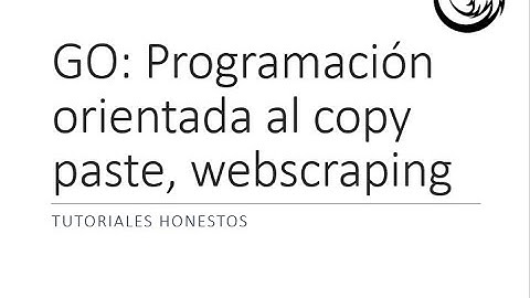 RE : Go! Programación orientada al Copy Paste, un #webscraping hecho desde la web?