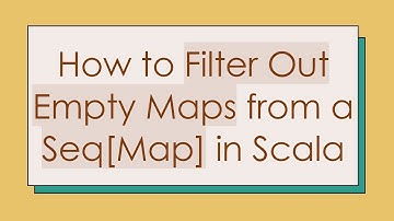 How to Filter Out Empty Maps from a Seq[Map] in Scala