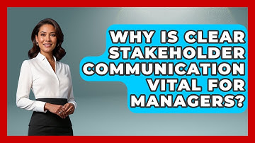 Why Is Clear Stakeholder Communication Vital For Managers? - Modern Manager Toolbox