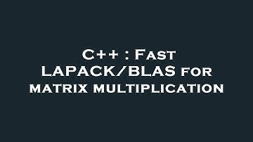 C++ : Fast LAPACK/BLAS for matrix multiplication