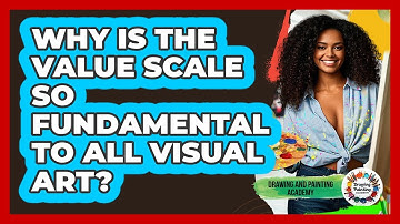 Why Is The Value Scale So Fundamental To All Visual Art? - Drawing and Painting Academy