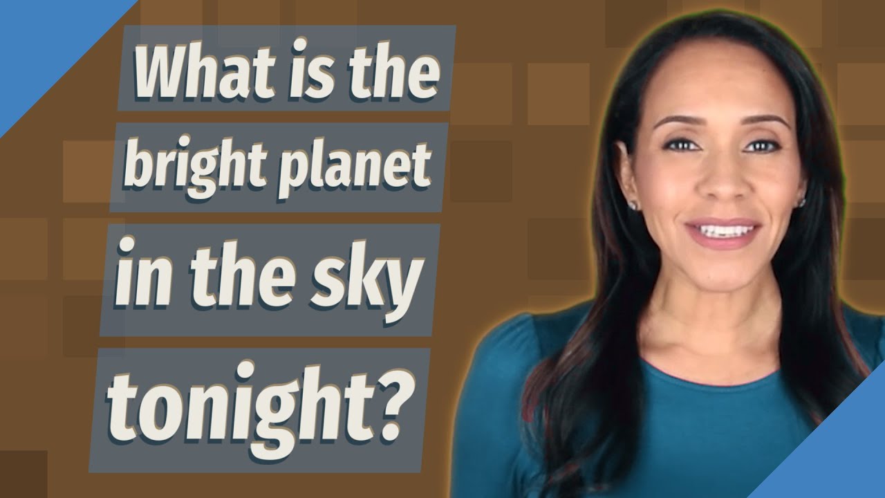 What is the bright in the sky tonight? YouTube