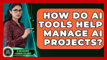 How Do AI Tools Help Manage AI Projects? - AI and Machine Learning Explained