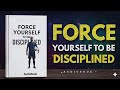 Force yourself To be Disciplined Audiobook summary