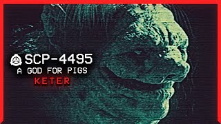 SCP4495 │ A God for Pigs │ Keter │ Self Repairing SCP