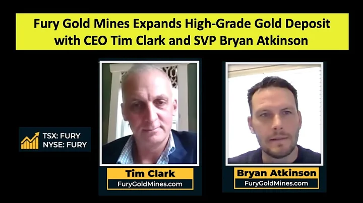 Fury Gold Mines Expands High-Grade Gold Deposit with CEO Tim Clark and SVP Bryan Atkinson