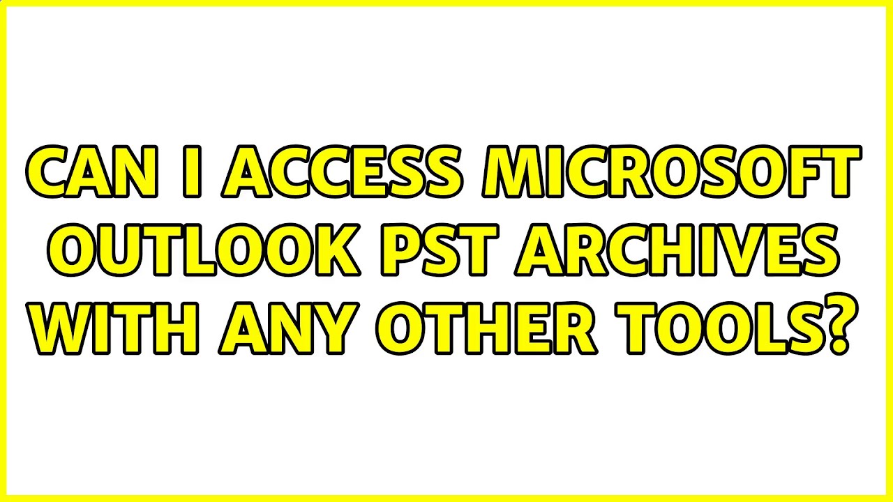 Can I Access Microsoft Outlook PST Archives With Any Other Tools 6