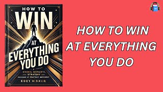 How To Win (At Everything You Do) (Audiobook)