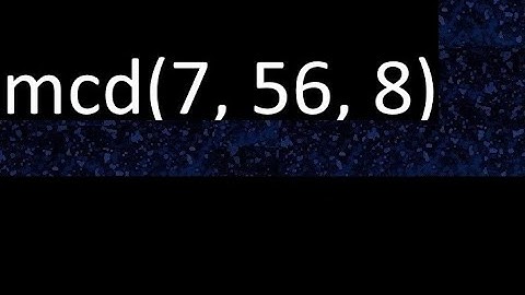 mcd de 7 , 56 y 8 . Maximo comun divisor de 3 numeros , ejemplo